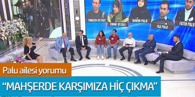 Palu ailesi yorumu: 'Mahşerde karşımıza hiç çıkma'