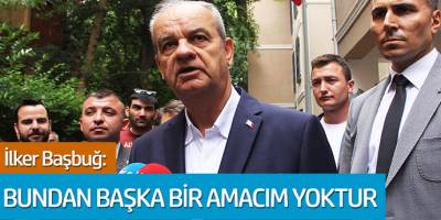 İlker Başbuğ: Bundan başka bir amacım yoktur