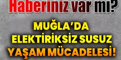 Muğla'da Yaşam Mücadelesi! 2 Kızıyla Elektriksiz ve Suyusuz Yaşayan Aile