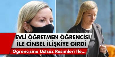 35 Yaşındaki Evli Öğretmen 15 Yaşındaki Erkek Öğrencisine Üstsüz Fotoğraflarını Gönderip Cinsel İlişkiye Girdi