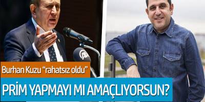 Burhan Kuzu rahatsız oldu! 'Prim yapmayı mı amaçlıyorsun?'
