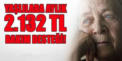 Müjde Yaşlı İçin Ayda 2.132 TL Bakım Desteği