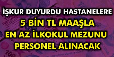 İŞKUR duyurdu: Hastanelere 5 bin TL maaşla KPSS’siz ilk okul mezunu personel alınacak!