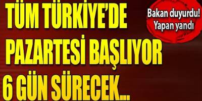 Bakan duyurdu yapan yandı! 6 gün sürecek...