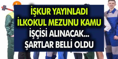 İŞKUR yayınlandı! D.K.K. en az ilkokul mezunu kamu işçisi alacak! Şartlar belli oldu, İŞKUR ilanı yayınlandı!