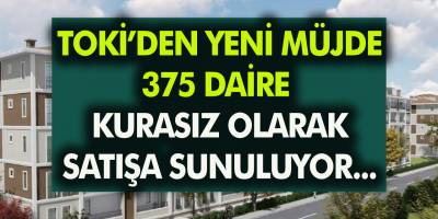 Toki’den yeni müjde geldi! 375 Daire kurasız satışa sunuluyor… Hemen Alabilirsiniz!