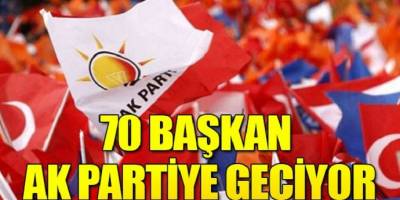 Başka partilerden 70 belediye başkanı AK Parti’ye geçiyor