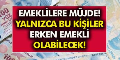 Emeklileri sevindiren haber geldi! Yalnızca bu kişiler erkenden emekli olabilecek!