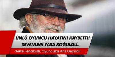 Halil Kumova hayatını kaybetti! Eşkıya Dünyaya Hükümdar Olmaz dizisinin Can Sürer'i sette fenalaştı!