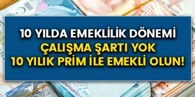 10 yıllık prim ile emeklilik dönemi geliyor! Nasıl erken emekli olurum, erken emeklilik şartları…