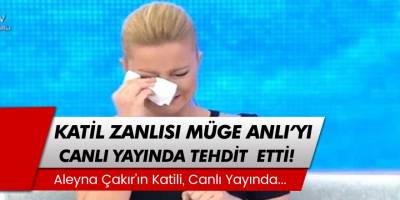 Son Dakika: Aleyna Çakırın Katil Zanlısı Müge Anlı ve Ekibini Tehdit Etti!