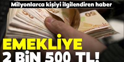 SGK'dan müjde! Emekliye 2 Bin 500 TL