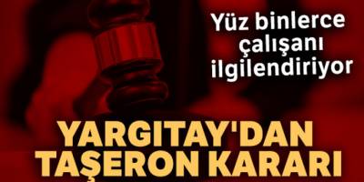 Taşeron işçinin tazminatını kim ödeyecek? Yargıtay'dan taşeron kararı