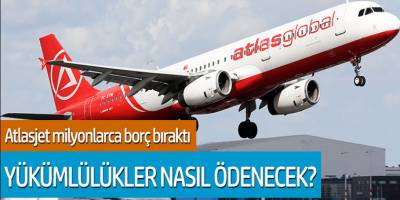 Atlasjet milyonlarca borç bıraktı! Yükümlülükler nasıl ödenecek?