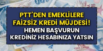 PTT'den Faizsiz Emekli Kredisi Müjdesi Geldi! Anında Başvuru Yapabilirsiniz...