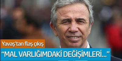 Mansur Yavaş'tan flaş çıkış: 'Mal varlığımdaki değişimleri...'