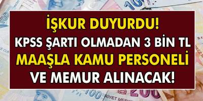 İŞKUR Duyurdu! KPPS Şartı Olmadan 3 Bin TL Maaşla Kamu Personeli Ve Memur Alınacak!