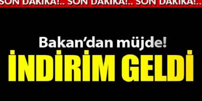 Bakan müjdeyi verdi indirim geldi!