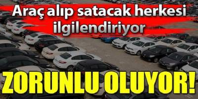 Araç alıp satacaklar dikkat! Zorunlu oluyor