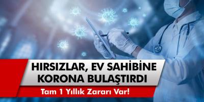 Eve giren hırsız ev sahiplerine korona bulaştırdı! 1 Yıllık zararı var….