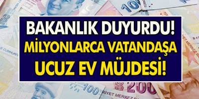 Bakanlık Duyurdu! Milyonlarca Vatandaşa Ucuz Ev Müjdesi!