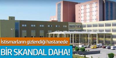 İstismarların gizlendiği Hastanede! Bir skandal daha