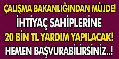 Aile, Çalışma ve Sosyal Hizmetler Bakanlığı İhtiyaç Sahiplerine 20 Bin TL Yardım Yapacak! Hemen Başvuru Yapabilirsiniz…