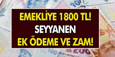 Bakanlıktan Son Dakika Açıklaması Geldi: Emekliye 1800 TL Zam Ve Ek Ödeme Yapılacak!