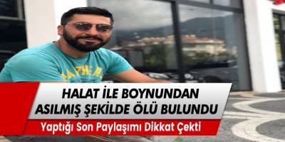 31 yaşındaki genç ağzında maske duvara halatla asılmış şekilde ölü bulundu