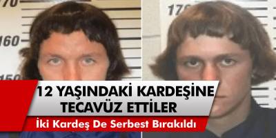 2 Erkek Kardeş, 12 Yaşındaki Kız Kardeşine Tecavüz Etti! İkisi De Serbest Bırakıldı!