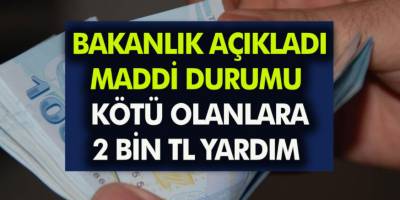 Maddi Durumu Kötü Olanlara Bakanlıktan 2 Bin TL Yardım Geldi! Hemen Başvuru Yaparak Alabilirsiniz…