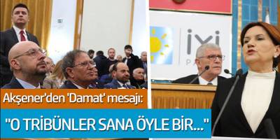 Meral Akşener'den 'Damat' mesajı: 'O tribünler sana öyle bir...'