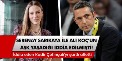 Serenay Sarıkaya'nın, Ali Koç ile aşk yaşadığı iddia edilmişti! İddiaları ortaya çıkaran Kadir Çetinçalı'yı bakın nasıl affetti!