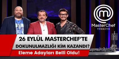 26 Eylül Masterchef’te Dokunulmazlığı Kim Kazandı? Eleme Adayları Kimler?