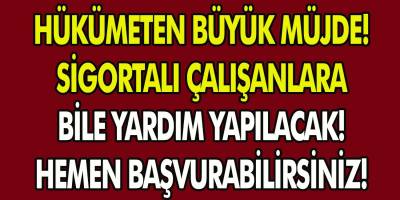 Hükümetten Büyük Müjde! Sigortalı Çalışanlara Bile Yardım Yapılacak! Hemen Başvurabilirsiniz!