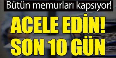 Milyonlarca memuru ilgilendiriyor! Son 10 gün!