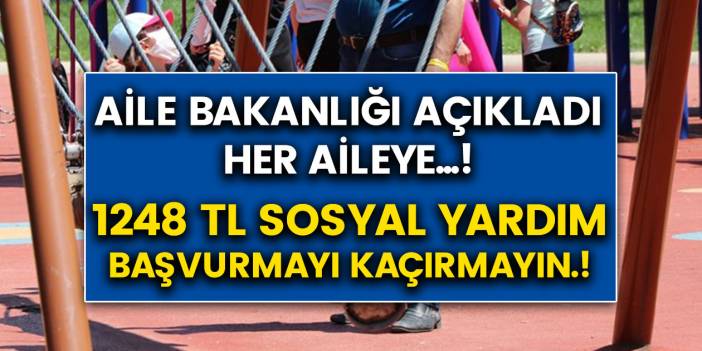 Aile Bakanlığı Duyurdu! Her aile için 1248 TL sosyal yardım desteği geliyor… Başvuru şartları belli oldu! işte detaylar!