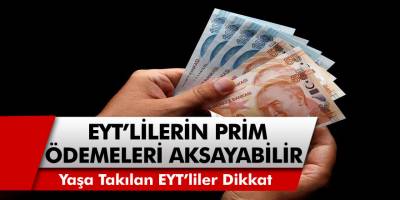 EYT’de Son Dakika Gelişmesi! Yaşa Takılanlar Dikkat! EYT’lilerin Prim Ödemeleri Aksayabilir… Eyt Son Durum