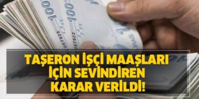 Taşeron işçi maaşları için on binleri sevindiren haber geldi!