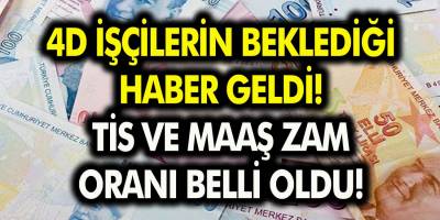 4D İşçilerin Beklediği Haber Geldi! TİS ve Maaş Zam Oranı Belli Oldu!