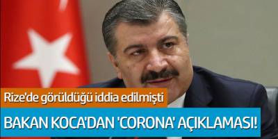 Rize'de Görüldüğü İddia Edilmişti... Bakan Koca'dan 'Corona' Açıklaması!