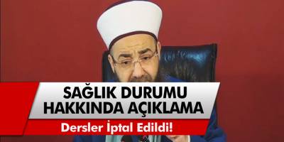Cübbeli Ahmet Ünlü'nün sağlık durumu hakkında açıklama: Dersler iptal edildi!