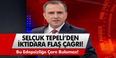 Fox TV Ana Haber Sunucusu Selçuk Tepeli'den iktidara flaş çağrı! Bu ülke her şeye çare bulur, bu edepsizliğe çare bulamaz!