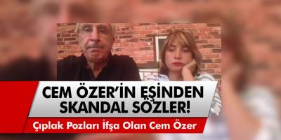 Cem Özer'in eşinden skandal sözler! Minik bir beraberliği olmuş"