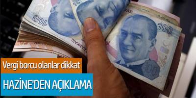 Vergi borcu olanlar dikkat Hazine'den açıklama
