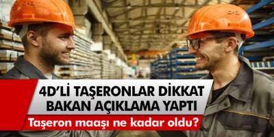 4/D'li Taşeronlar Dikkat! Bakan Açıklama Yaptı, Asgari Ücret Kararı Verildi… Taşeron maaşı ne kadar oldu?