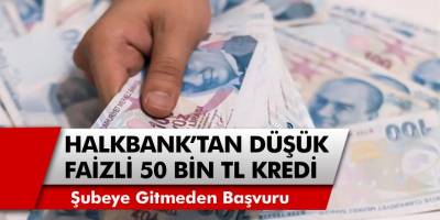 Halkbank’tan herkese düşük faizli 50 Bin TL kredi! Hemen başvuru yaparak, şubeye gitmeden paranızı çekin!