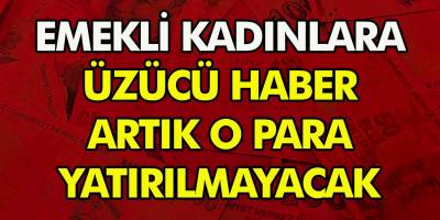 Emeklileri Üzen Haber Geldi! Kadınlar Bu Parayla Geçiniyordu Ama Artık Yatırılmayacak!