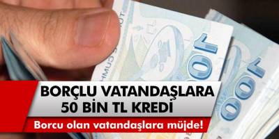 Borcu olan vatandaşlara müjde! 50 Bin TL borç kapama kredisi verilecek…