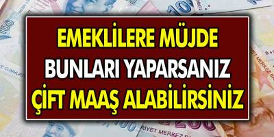 Emeklilere Büyük Müjde! Bunları Yapan Tüm SGK, SSK, BAĞ-KUR Emeklileri Çift Maaş Alabilir!